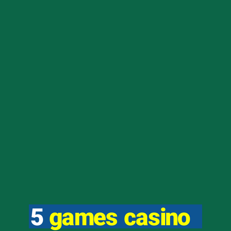 5 games casino