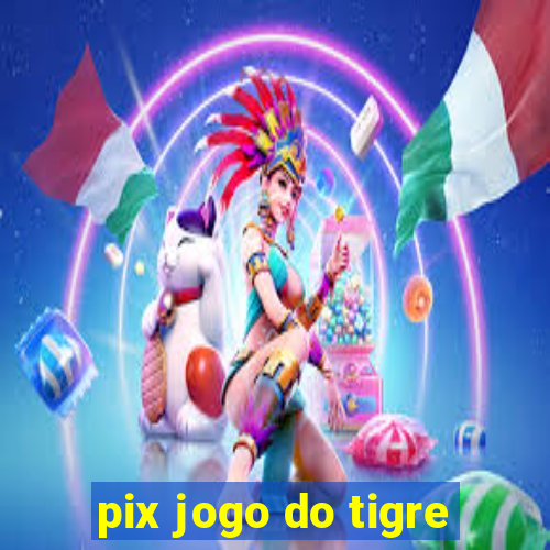 pix jogo do tigre