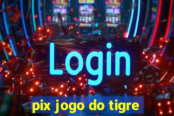 pix jogo do tigre