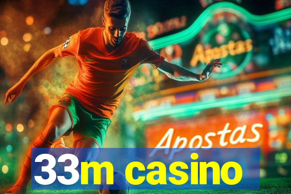 33m casino