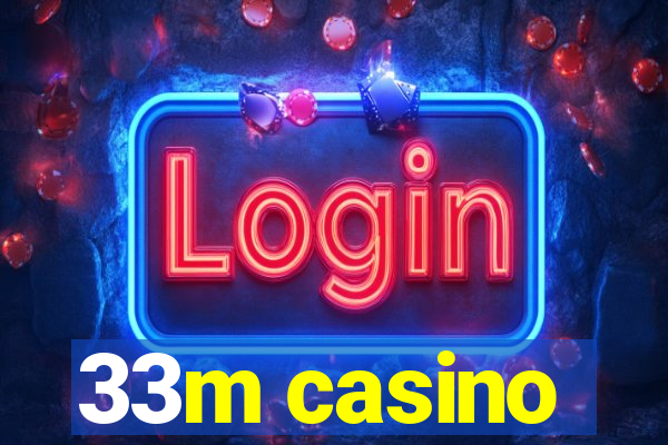 33m casino