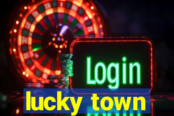 lucky town