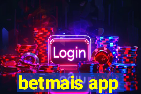 betmais app