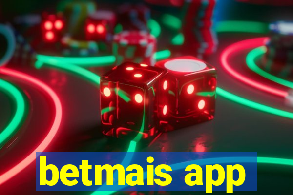 betmais app