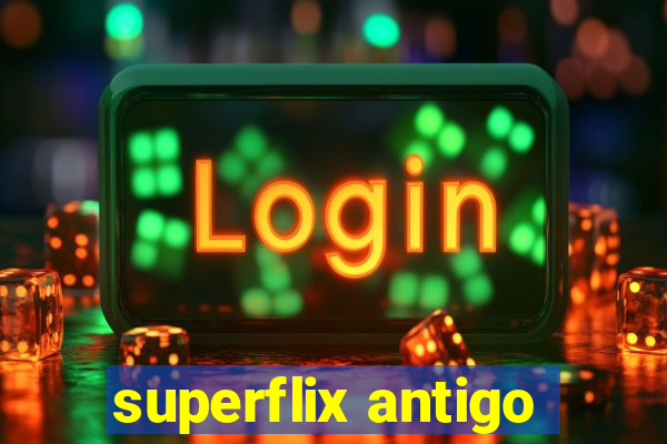 superflix antigo