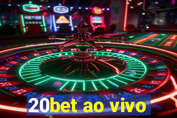 20bet ao vivo