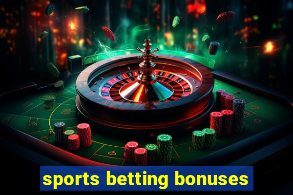 sports betting bonuses