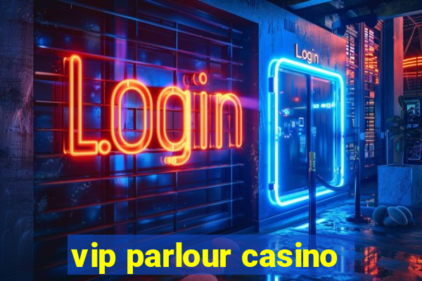 vip parlour casino