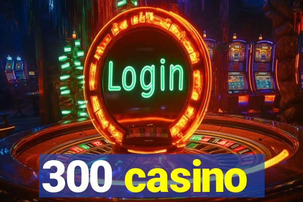 300 casino