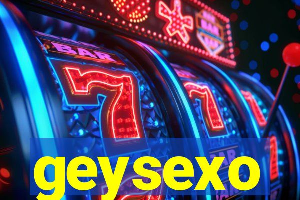 geysexo