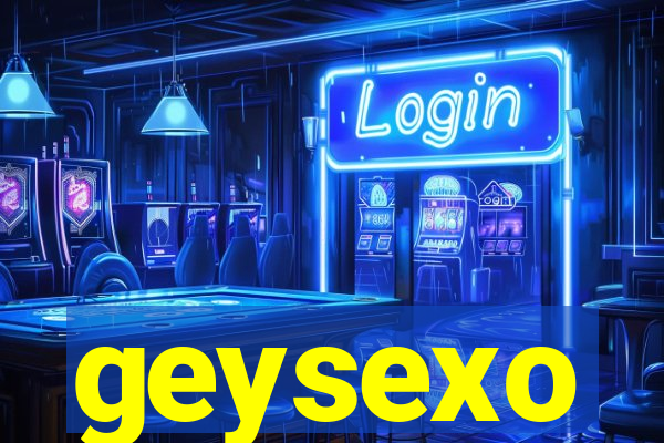 geysexo