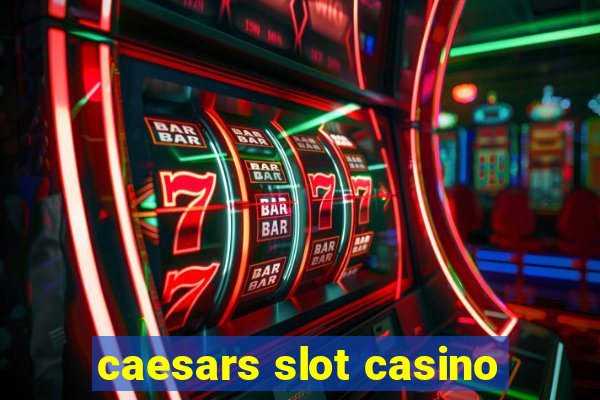 caesars slot casino