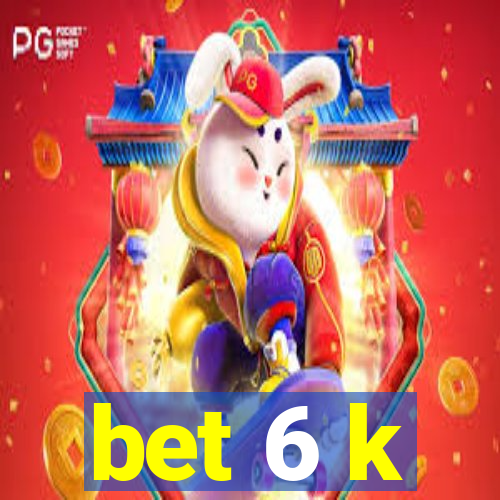 bet 6 k