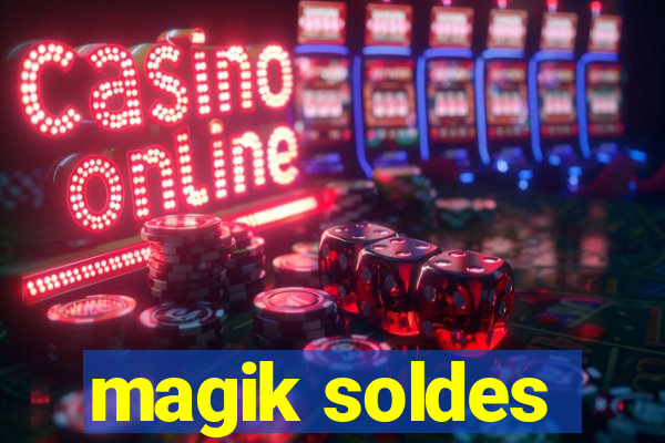 magik soldes