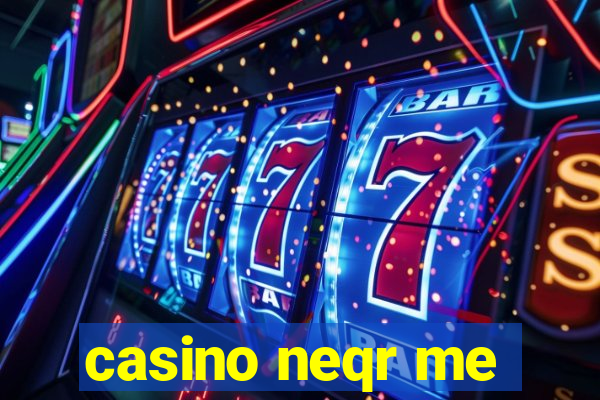 casino neqr me