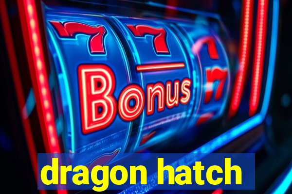 dragon hatch