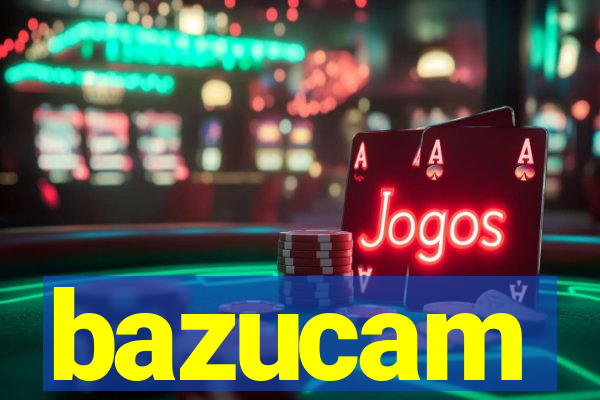 bazucam