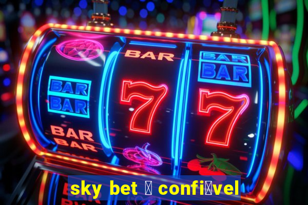 sky bet 茅 confi谩vel