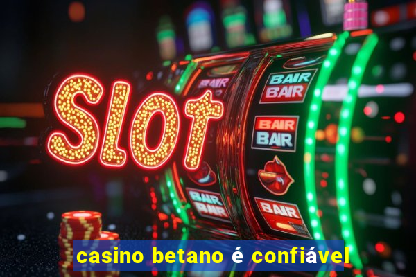 casino betano é confiável