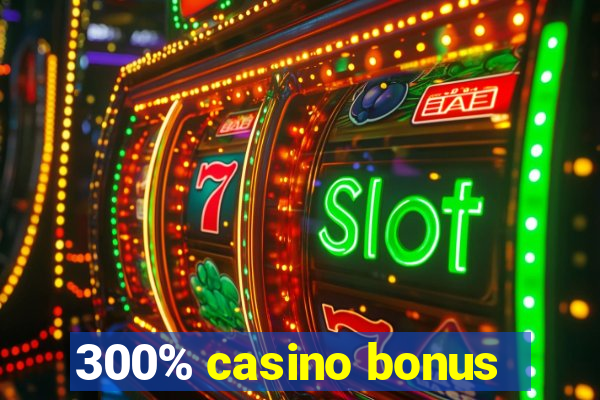 300% casino bonus