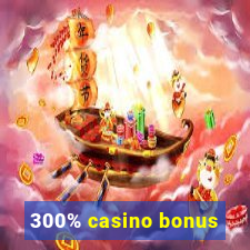 300% casino bonus