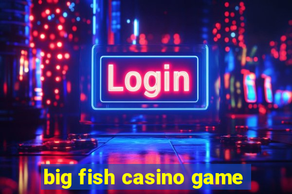 big fish casino game