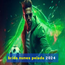 brida nunes pelada 2024