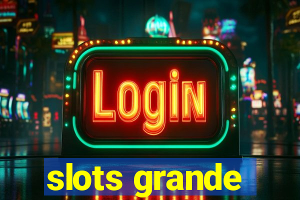 slots grande