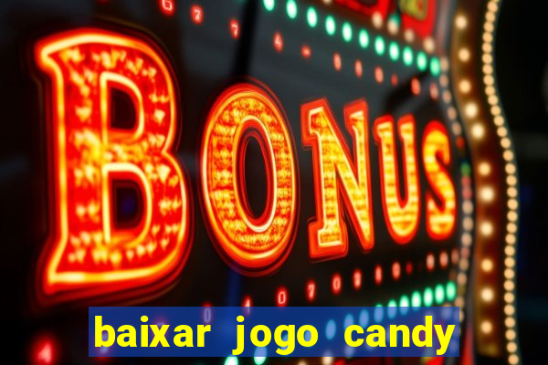 baixar jogo candy crush saga soda gratis