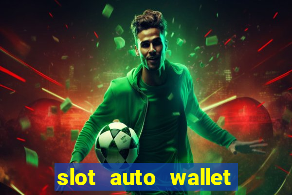 slot auto wallet ????? ???? true wallet