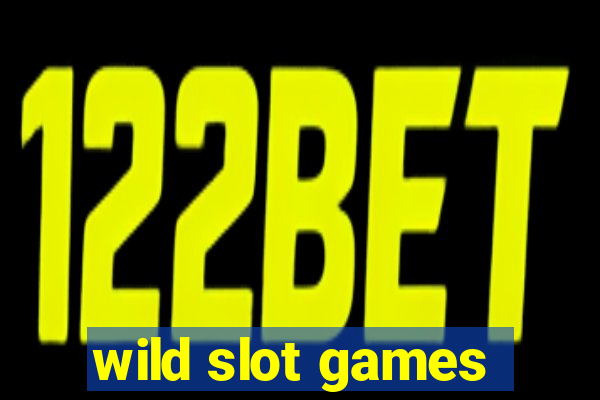 wild slot games