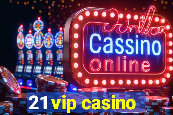 21 vip casino