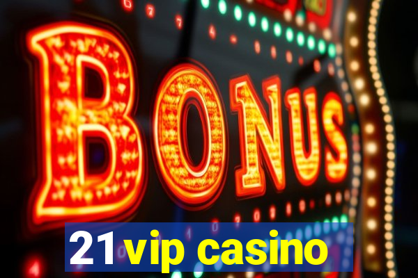 21 vip casino