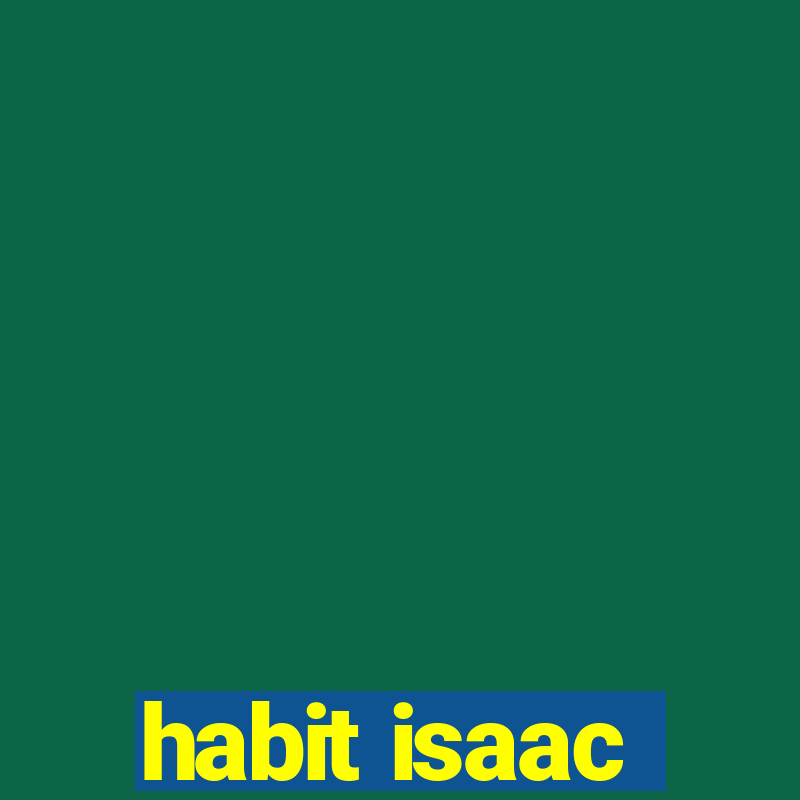 habit isaac