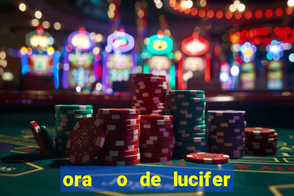 ora  o de lucifer para ganhar na mega sena