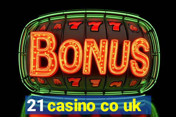 21 casino co uk