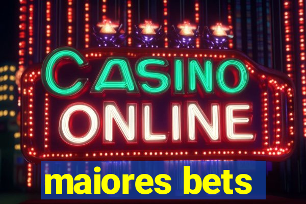 maiores bets