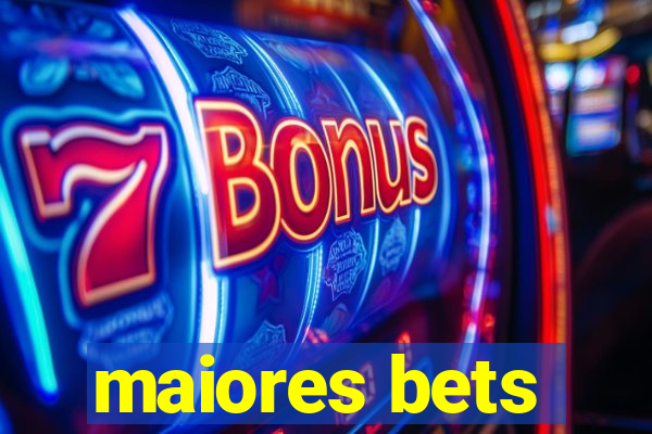 maiores bets