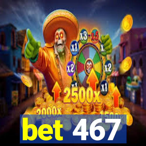 bet 467