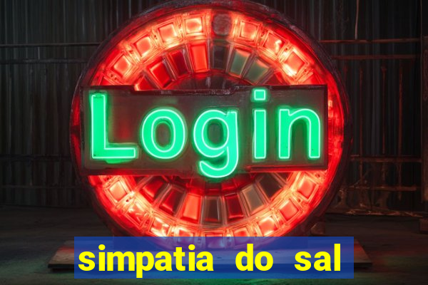 simpatia do sal grosso para afastar rival