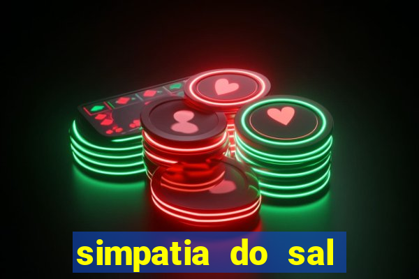 simpatia do sal grosso para afastar rival