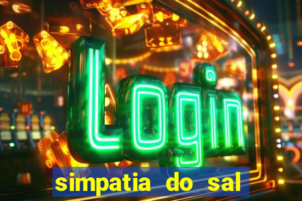 simpatia do sal grosso para afastar rival