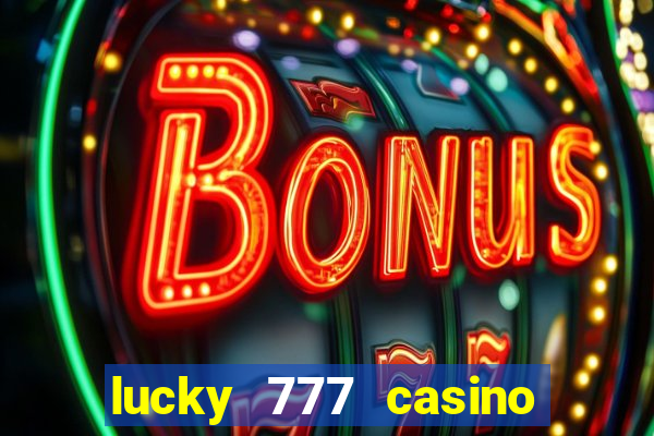 lucky 777 casino real money