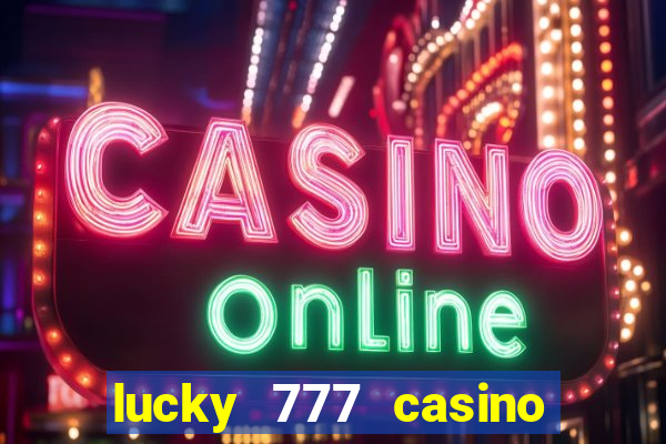 lucky 777 casino real money