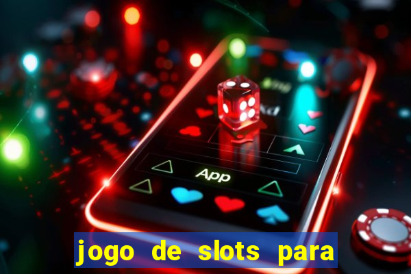 jogo de slots para ganhar dinheiro