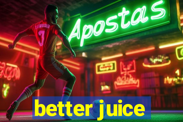 better juice