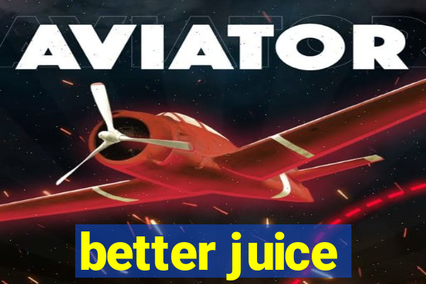 better juice