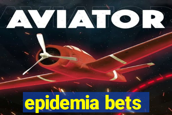 epidemia bets