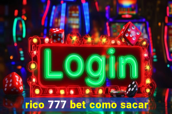 rico 777 bet como sacar