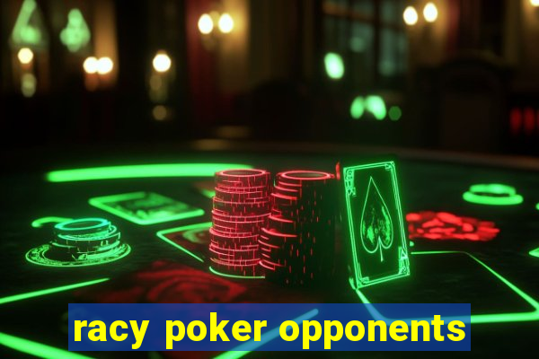 racy poker opponents